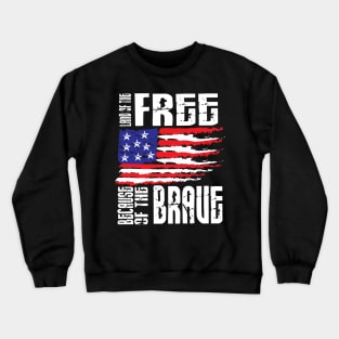 Land of the free because of the brave Crewneck Sweatshirt